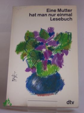 Artikelbild des Artikels “Eine Mutter hat man nur einmal : Lesebuch / zsgest. von Helga Dick und
Lutz-W. Wolff “