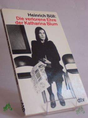 Artikelbild des Artikels “Die verlorene Ehre der Katharina Blum oder: wie Gewalt entstehen und wohin sie führen kann : Erzählung / Heinrich Böll “