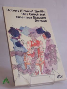 Artikelbild des Artikels “Das Glück hat eine rosa Masche : Roman / Robert Kimmel Smith. Dt. von Marianne Pasetti-Swoboda “