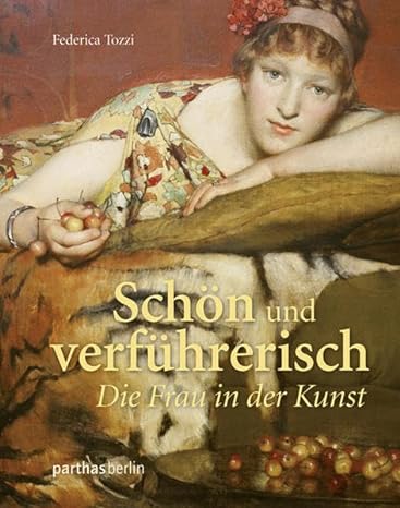 Artikelbild des Artikels “Schön und verführerisch : die Frau in der Kunst / Federica Tozzi “
