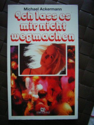 Artikelbild des Artikels “Ich lass es mir nicht wegmachen / Michael Ackermann “