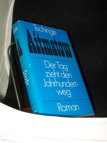 Artikelbild des Artikels “Der Tag zieht den Jahrhundertweg : Roman / Tschingis Aitmatow. Aus d.
Russ. von Charlotte Kossuth “