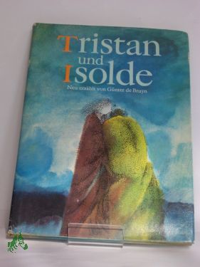 Artikelbild des Artikels “Tristan und Isolde / nach Gottfried von Strassburg neu erzählt von
Günter de Bruyn. Farb. Illustrationen von Peter Nagengast “