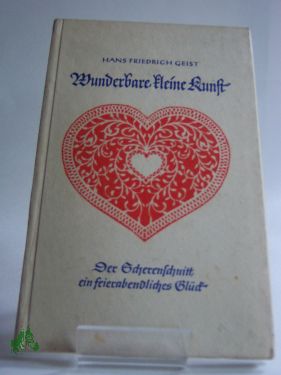 Artikelbild des Artikels “Wunderbare kleine Kunst : Der Scherenschnitt, ein feierabendl. Glück
/ Hans Friedrich Geist “
