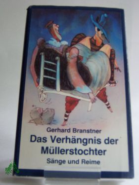 Artikelbild des Artikels “Das Verhängnis der Müllerstochter : Sänge u. Reime ; aus etlichen
Jh. dt. Volksdichtung ausgebuddelt u. fürwitzig zurechtgemacht oder
füglich neuerdacht / Gerhard Branstner. Illustrationen: Ioan Cozacu “