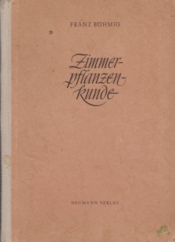 Artikelbild des Artikels “Zimmerpflanzenkunde / Franz Böhmig. Unter Mitarb. [v.] Gisela Böhmig “