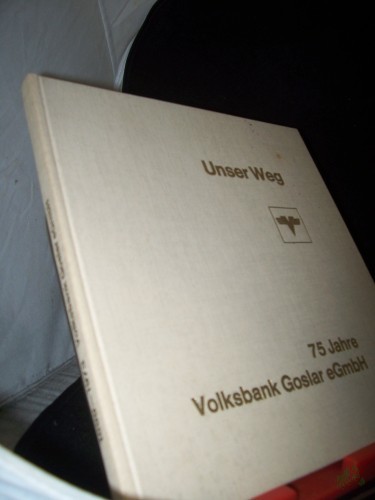 Product image of the product “Unser Weg : 75 Jahre Volksbank Goslar eGmbH / [Text u. Graphiken: Helmut Millies] ”