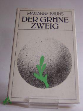 Artikelbild des Artikels “Der grüne Zweig : Kurzroman / Marianne Bruns “