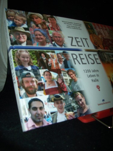 Artikelbild des Artikels “Zeit-Reise - 1200 Jahre Leben in Halle / Michael Schwibbe... Hagen Königseder und Andreas Stephainski (Hg.) “