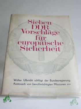 Artikelbild des Artikels “Sieben DDR-Vorschläge für europäische Sicherheit : Walter Ulbricht schlägt Bundesregierung Austausch von bevollmächtigten Missionen vor; Rede vor d. Volkskammer am 9. August 1968 / Hrsg.: Nationalrat d. Nationalen Front “