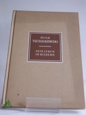 Artikelbild des Artikels “Peter Tschaikowski : 1840 - 1893. Sein Leben in Bildern / Richard
Petzoldt “