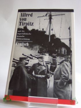 Artikelbild des Artikels “Alfred von Tirpitz und die imperialistische deutsche Flottenrüstung : e. polit. Biographie / Baldur Kaulisch “