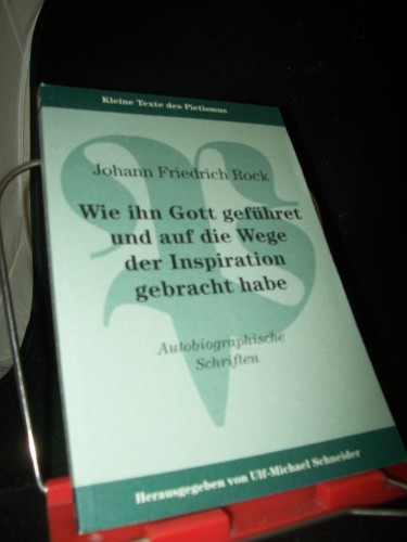 Artikelbild des Artikels “Wie ihn Gott geführet und auf die Wege der Inspiration gebracht habe
: autobiographische Schriften / Johann Friedrich Rock. Hrsg. von
Ulf-Michael Schneider “