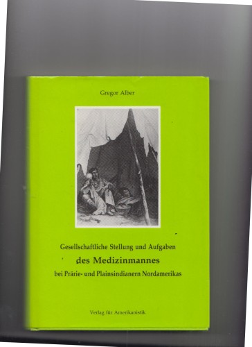 Artikelbild des Artikels “Gesellschaftliche Stellung und Aufgaben des Medizinmannes bei Prärie-
und Plainsindianern Nordamerikas / Gregor Alber “