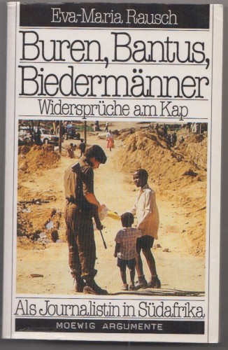 Artikelbild des Artikels “Buren, Bantus, Biedermänner : Widersprüche am Kap ; als Journalistin
in Südafrika / Eva-Maria Rausch “