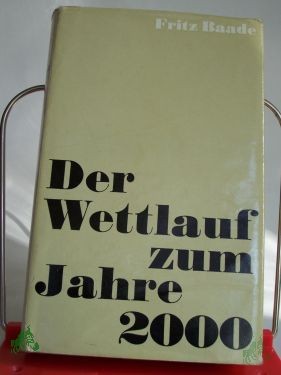 Product image of the product “Der Wettlauf zum Jahre 2000 / Fritz Baade. Mit Gedanken zu Fragen d. intersystemaren Wettbewerbs von Karl Heinz Domdey ”