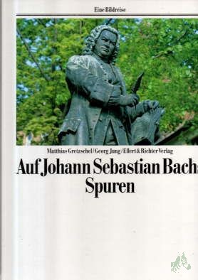Artikelbild des Artikels “Auf Johann Sebastian Bachs Spuren / Matthias Gretzschel ; Georg Jung “
