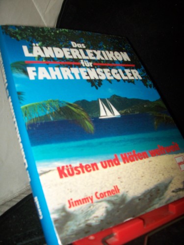 Artikelbild des Artikels “Das Länderlexikon für Fahrtensegler : Küsten und Häfen weltweit /
Jimmy Cornell. Recherchiert von Doina Cornell. Ins Dt. übers. von
Hermann Leifeld “