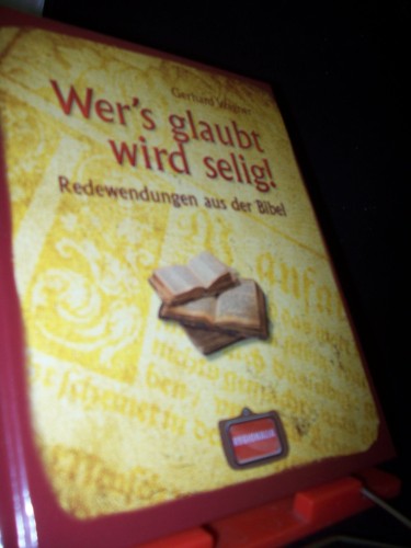 Artikelbild des Artikels “Wer's glaubt wird selig! : Redewendungen aus der Bibel / Gerhard
Wagner “