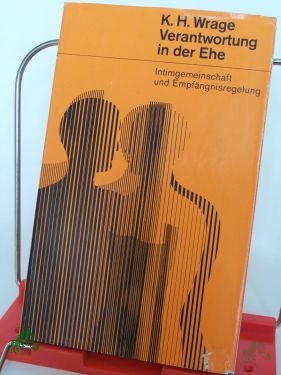 Artikelbild des Artikels “Verantwortung in der Ehe : Intimgemeinschaft u. Empfängnisregelung / Karl Horst Wrage “