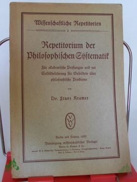 Artikelbild des Artikels “Repetitorium der philosophischen Systematik : Für akadem. Prüfungen u. zur Selbstbelehrung f. Gebildete über philosoph. Probleme / Franz Kramer “