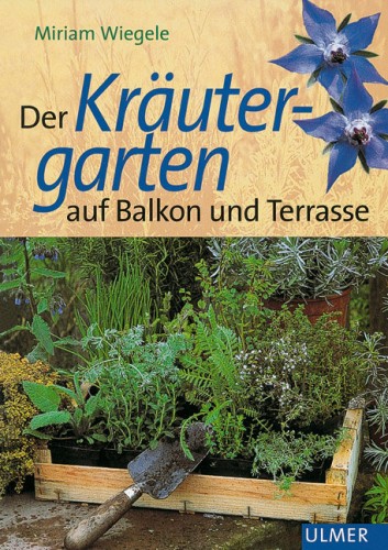 Artikelbild des Artikels “Der Kräutergarten auf Balkon und Terrasse / Miriam Wiegele “