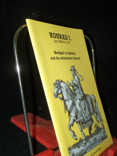 Artikelbild des Artikels “Konrad I. : (um 1098 bis 1157) ; Markgraf von Meißen und der sächsischen Ostmark / Gerlinde Schlenker/Axel Voigt. [Hrsg.: Kirchliche Stiftung Petersberg] “