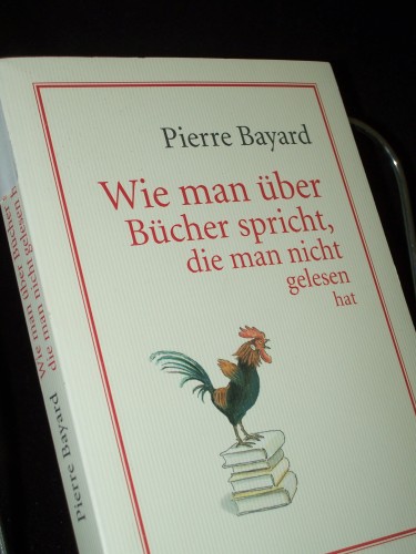Artikelbild des Artikels “Wie man über Bücher spricht, die man nicht gelesen hat / Pierre
Bayard. Aus dem Franz. von Lis Künzli “