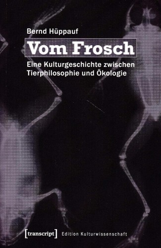 Artikelbild des Artikels “Vom Frosch : eine Kulturgeschichte zwischen Tierphilosophie und Ökologie / Bernd Hüppauf “