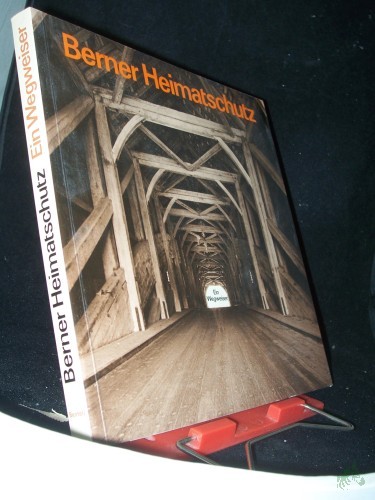 Product image of the product “ein Wegweiser / Berner Heimatschutz : der Beitr. d. Berner Heimatschutz z. Europ. Jahr f. Denkmalpflege u. Heimatschutz 1975 / [Red.: Peter Arbenz] ”