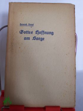 Artikelbild des Artikels “Gottes Hoffnung am Sarge : Eine Wegweisung f. d. Prediger / Heinrich
Vogel “