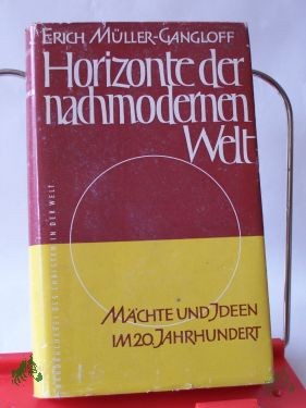 Product image of the product “Horizonte der nachmodernen Welt : Mächte u. Ideen im 20. Jahrhundert / Erich Müller-Gangloff ”