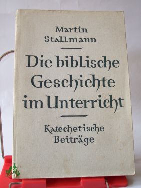 Artikelbild des Artikels “Die biblische Geschichte im Unterricht : Katechet. Beiträge / Martin
Stallmann “