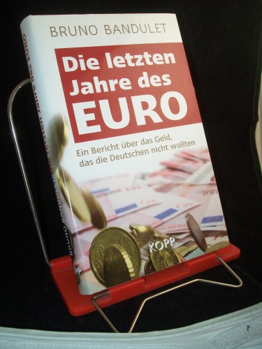 Artikelbild des Artikels “Die letzten Jahre des Euro : ein Bericht über das Geld, das die
Deutschen nicht wollten / Bruno Bandulet “