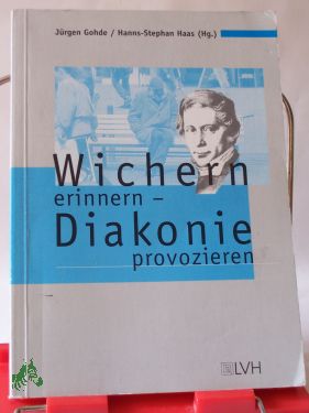 Artikelbild des Artikels “Wichern erinnern - Diakonie provozieren / Jürgen Gohde/Hanns-Stephan
Haas (Hg.) “