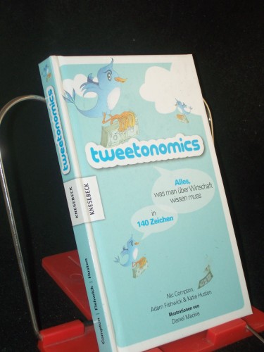 Artikelbild des Artikels “Tweetonomics : alles was man über Wirtschaft wissen muss in 140 Zeichen / Nic Compton, Adam Fishwick & Katie Huston. Ill. von Daniel Mackie. Aus dem Engl. von Martina Hesse-Hujber “
