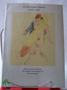 Artikelbild des Artikels “An dem kleinen Himmel meiner Liebe : heiter-amouröse Dichtung / mit
24 farbige Zeichn. von Max Schwimmer. Hrsg. von Bruno Brandl “
