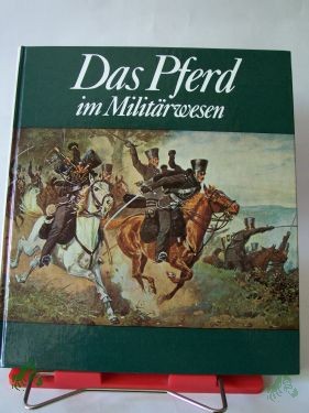 Product image of the product “Das Pferd im Militärwesen / Karlheinz Gless. Bildpräsentation Klaus Dorst u. Erika Rathmann ”