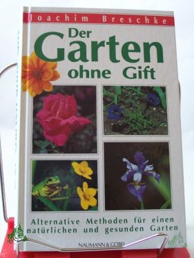 Product image of the product “Der Garten ohne Gift : alternative Methoden für einen natürlichen und gesunden Garten / Joachim Breschke ”