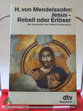 Product image of the product “Jesus - Rebell oder Erlöser : d. Geschichte d. frühen Christentums / Harald von Mendelssohn ”