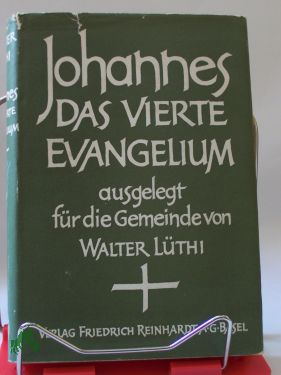 Artikelbild des Artikels “Johannes : Das vierte Evangelium ausgel. f.d. Gemeinde / Walter Lüthi “