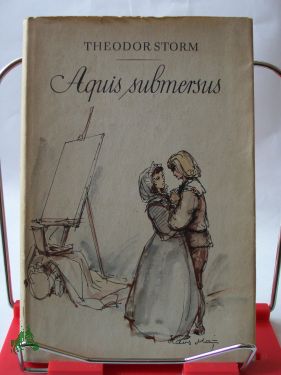 Artikelbild des Artikels “Aquis submersus / Theodor Storm. Mit e. Nachw. von Chr. Coler.
Illustrationen von Hans Mau “