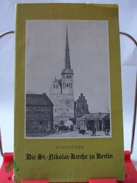 Product image of the product “Die St-Nikolai-Kirche zu Berlin und die Geschichte der Berlinischen Propstei / Gustav Leh. Hrsg. im Auftr. d. Gemeindekirchenrates von St. Nikolai u. St. Marien, Berlin ”