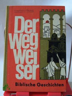 Artikelbild des Artikels “Der Wegweiser : bibl. Geschichten / hrsg. von Werner Schnoor. Mit
Beitr. beteiligt sind: Dietlind Glüer u. a. Zeichn.: Harry Franke “
