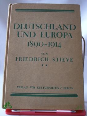 Product image of the product “Deutschland und Europa 1890-1914 : Ein Handb. z. Vorgeschichte d. Weltkrieges mit d. wichtigsten Dokumenten u. 3 2 farbige Kt. / Friedrich Stieve ”