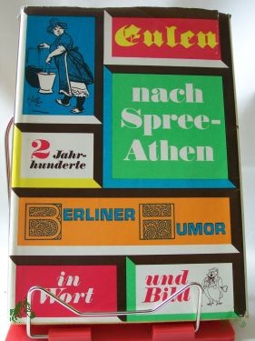 Artikelbild des Artikels “Eulen nach Spree-Athen : 2 Jh. Berliner Humor in Wort u. Bild / ausgew. von Hans Ludwig “