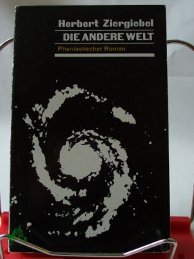 Artikelbild des Artikels “Die andere Welt : phantast. Roman / Herbert Ziergiebel “
