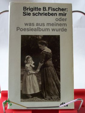 Artikelbild des Artikels “Sie schrieben mir oder was aus meinem Poesiealbum wurde / Brigitte B. Fischer “