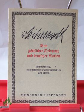 Artikelbild des Artikels “Auswahlreihe 1. Nr. 33., Von göttlicher Ordnung und deutscher Nation
: Bismarckworte / ausgew. und zsgest. von Fritz Krökel “