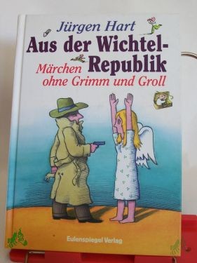 Artikelbild des Artikels “Aus der Wichtelrepublik : Märchen ohne Grimm und Groll von tüchtigen Beamten, emsigen Zwergen, mündigen Bürgern, grossen Geistern, fest entschlossenen Politikern, alten Hühnern und scharfen Hexen / Jürgen Hart “